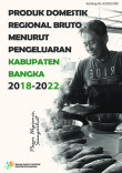 Produk Domestik Regional Bruto Kabupaten Bangka Menurut Pengeluaran 2018-2022